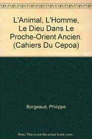 L'Animal, l'Homme, Le Dieu Dans Le Proche-Orient Ancien (Les Cahiers Du CEPOA) (French Edition) (9789068310245) by Peeters Publishers