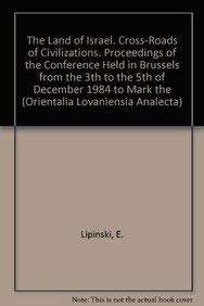 The Land of Israel. Cross-roads of Civilizations. Proceedings of the Conference Held in Brussels from the 3th to the 5th of December 1984 to Mark the . Univers (Orientalia Lovaniensia Analecta) - Lipinski, E