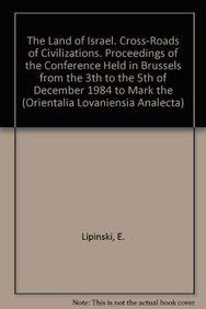 The Land of Israel. Cross-roads of Civilizations. Proceedings of the Conference Held in Brussels from the 3th to the 5th of December 1984 to Mark the ... Univers (Orientalia Lovaniensia Analecta) (9789068310313) by E Lipinski