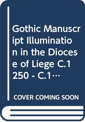 9789068311303: Gothic Manuscript Illumination in the Diocese of Liege C.1250 - C.1330: Low Countries Series 2