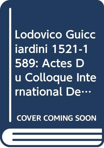 9789068311853: Lodovico Guicciardini. Florence 1521 - Anvers 1589: Actes Du Colloque International Du 28-30 Mars 1990 (Travaux de la Renaissance Et de L'Humanisme) (French Edition)