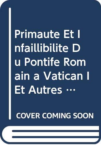 Beispielbild fr Primaute et infaillibilite du Pontife Romain a Vatican I et autres etudes d'ecclesiologie (Bibliotheca Ephemeridum Theologicarum Lovaniensium 89) zum Verkauf von Zubal-Books, Since 1961