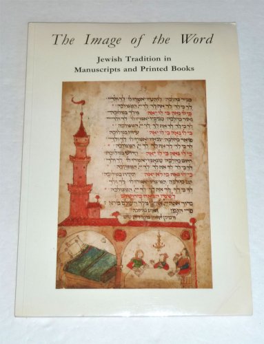 Imagen de archivo de The Image of the Word: Jewish Tradition in Manuscripts and Printed Books : catalogue of an exhibition held at the Jewish Historical Museum, Amsterdam (14 September - 25 November 1990) a la venta por The Bookseller