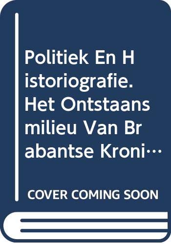 Politiek En Historiografie. Het Ontstaansmilieu Van Brabantse Kronieken in De Eerste Helft Van De Vijftiende Eeuw. (Miscellanea Neerlandica) (Dutch Edition) (9789068315912) by Stein, R