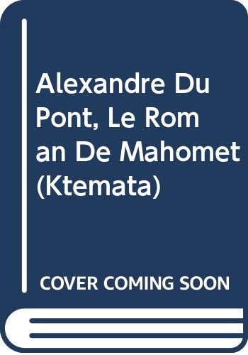 Alexandre Du Pont. Le Roman de Mahomet: Nouvelle Edition, Traduction, Presentation Et Notes (Ktemata) (French Edition) (9789068317640) by Lepage, Yg