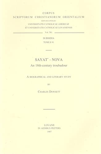 Sayat'-Nova, an 18th-Century Troubadour. a Biographical and Literary Study (Corpus Scriptorum Christianorum Orientalium) (9789068317954) by Dowsett, Cjf