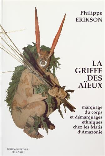 9789068318067: La griffe des aeux: Marquage du corps et dmarquages ethniques chez les Matis d'Amazonie (Socit D'etudes Linguistiques Et Anthropologiques De France)