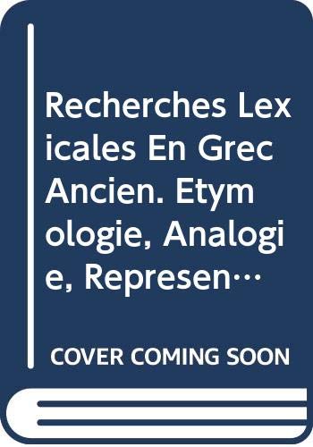 9789068318241: RECHERCHES LEXICALES EN GREC ANCIEN. ETYMOLOGIE, ANALOGIE, REPRSENTAT: Etymologie, Analogie, Representations (Bibliothque d'Etudes Classiques)