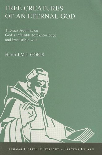 9789068318661: Free Creatures of an Eternal God. Thomas Aquinas on God's Infallible Foreknowledge and Irresistible Will: Volume 4 (Thomas Instituut Utrecht)