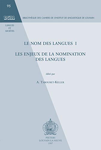 Beispielbild fr Le Nom Des Langues I, Les Enjeux De La Nomination Des Langues (Bibliotheque Des Cahiers De Laeinstitut De Linguistique De Louvain) (French Edition) zum Verkauf von Gallix