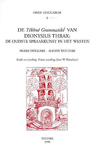 de Tekhne Grammatike Van Dionysius Thrax: de Oudste Spraakkunst in Het Westen.; (Orbis Linguarum 2)