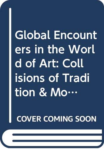 9789068322811: Global Encounters in the World of Arts: Collisions of Tradition and Modernity