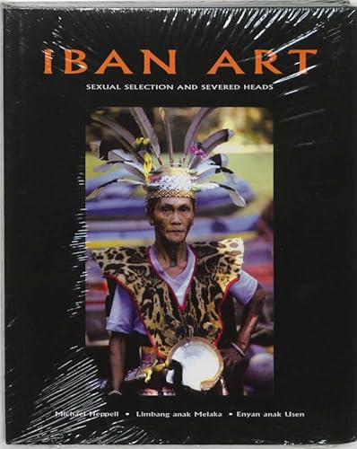 Stock image for Iban Art: Sexual Selection And Severed Heads : Weaving, Sculpture, Tattooing and Other Arts of the Iban of Borneo for sale by medimops