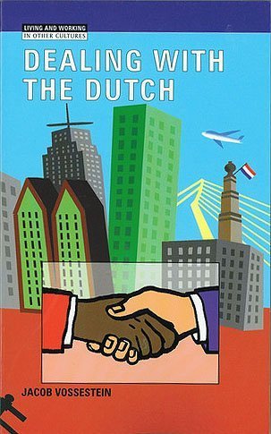 Imagen de archivo de Dealing With the Dutch: The Cultural Context of Business and Work in the Netherlands in the Early 21st Century a la venta por Indiana Book Company