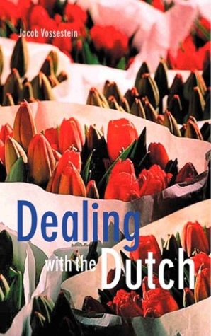 9789068325652: Dealing With The Dutch: A Guide For Visitors, New Residents And Better Business Relationships