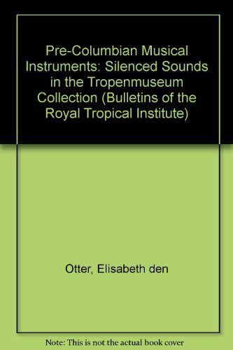 Stock image for Pre-columbian musical instruments; silenced sounds in the Tropenmuseum collection for sale by Yushodo Co., Ltd.