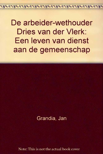 Stock image for De arbeider-wethouder Dries van der Vlerk : een leven van dienst aan de gemeenschap. for sale by Kloof Booksellers & Scientia Verlag