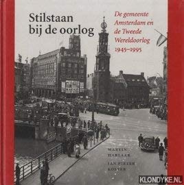 Stock image for Stilstaan bij de oorlog. De gemeente Amsterdam en de Tweede Wereldoorlog 1945-1995. for sale by Erwin Antiquariaat