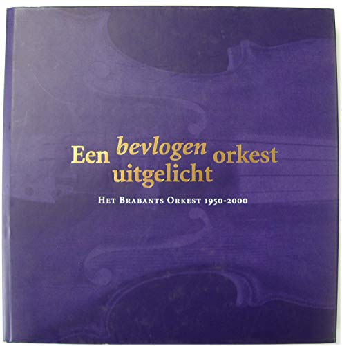 Beispielbild fr Een Bevlogen Uitgelicht Orkest: Het Brabants Orkest 1950-2000 zum Verkauf von PsychoBabel & Skoob Books