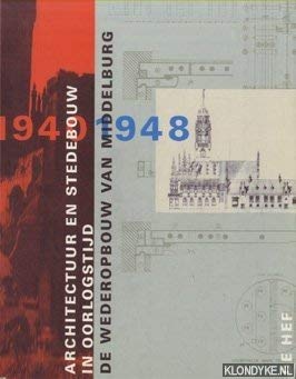 Stock image for Architectuur en stedebouw in oorlogstijd. De wederopbouw van Middelburg 1940 - 1948. for sale by Frans Melk Antiquariaat