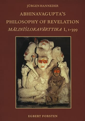 Abhinavagupta's Philosophy of Revelation: An Edition and Annotated Translation of MÄlinÄ«Å›lokavÄrttika I, 1-399 (Groningen Oriental Studies) (9789069801162) by Hanneder, JÃ¼rgen