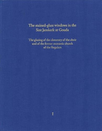 Beispielbild fr The stained-glass windows in the Sint Janskerk at Gouda. I: The glazing of the clerestory of the choir and of the former monastic church of the Regulars. zum Verkauf von Kloof Booksellers & Scientia Verlag