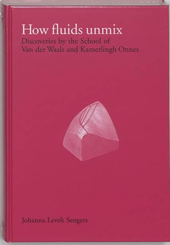 Stock image for How fluids unmix : discoveries by the school of Van der Waals and Kamerlingh Onnes. for sale by Kloof Booksellers & Scientia Verlag