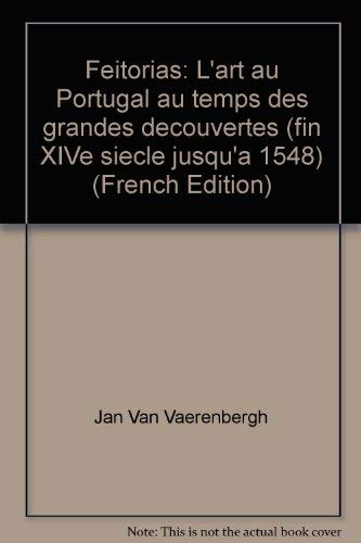 Stock image for Feitorias: L'art au Portugal au temps des grandes decouvertes (fin XIVe siecle jusqu'a 1548) (French Edition) for sale by Hotdog1947