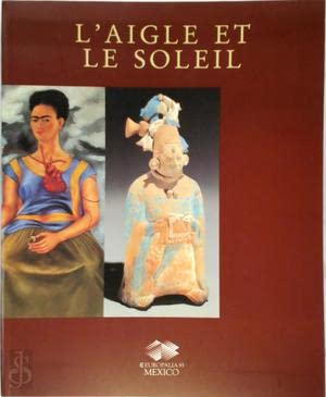 Stock image for L'Aigle Et Le Soleil: 3000 Ans d'Art Mexicain (French Edition) for sale by Zubal-Books, Since 1961