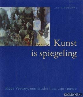 9789070024673: Kunst is spiegeling. Kees Verwey, een studie naar zijn oeuvre