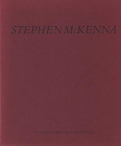 9789070149079: Stephen McKenna: Museum of Modern Art, Oxford, 1983 : Stedelijk van Abbemuseum, Eindhoven, 1984