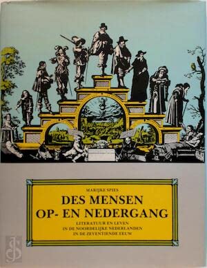 9789070150242: Des mensen op- en nedergang: Literatuur en leven in de noordelijke Nederlanden in de zeventiende eeuw