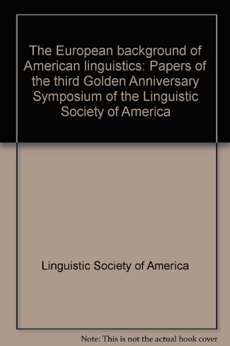 Stock image for The European Background of American Linguistics : Papers of the Third Golden Anniversary Symposium of the Linguistic Society of America for sale by Better World Books