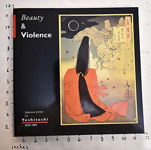 Beispielbild fr Beauty & Violence: Japanese Prints by Yoshitoshi, 1839-1892 zum Verkauf von Better World Books