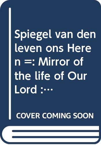 Beispielbild fr Spiegel van den leven ons Heren/Mirror of the life of our Lord : diplomatic edition of the text and facsimile of the 42 miniatures of a 15th . Morgan Library, New York (Dutch Edition) zum Verkauf von Yellowed Leaves Antique & Vintage Books