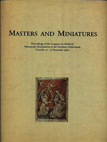 Stock image for Masters and Miniatures.Proceedings of the Congress on Medieval Manuscript Illumination in the North Netherlands. for sale by Luigi De Bei
