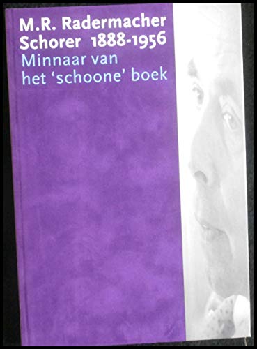 M.R. Radermacher Schorer 1888-1956. Minnaar van het 'schoone' boek