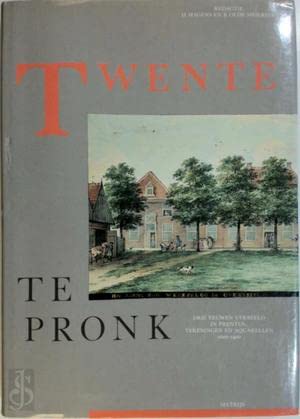 9789070482305: Twente te pronk: Drie eeuwen verbeeld in prenten, tekeningen en aquarellen 1600-1900 (Overijsselse historische reeks)