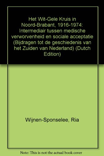 Beispielbild fr Het Wit-Gele Kruis in Noord-Brabant 1916-1974. Intermediair tussen medische verworvenheid en sociale acceptatie zum Verkauf von Antiquariaat Schot