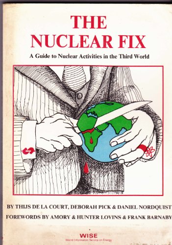 Stock image for The Nuclear Fix: a Guide to Nuclear Activities in the Third World for sale by Sessions Book Sales