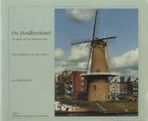 De distilleerketel. De molen op het Middenhoofd. Over Delftshaven en zijn molens. - OUDENAARDEN, JAN