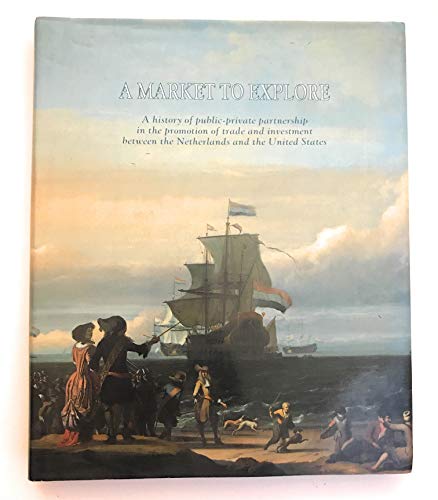 Beispielbild fr A market to explore: A history of public-private partnership in the promotion of trade and investment between the Netherlands and the United States zum Verkauf von Better World Books