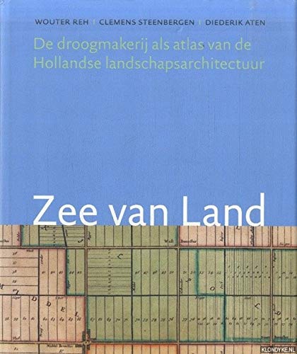 9789071123825: Zee van land Landschap: de droogmakerij als atlas van de Hollandse landschapsarchitectuur