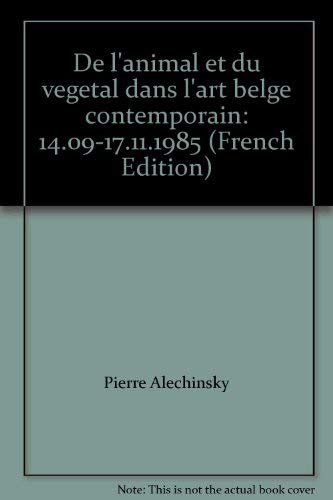 De L'Animal et du Vegetal dans L'Art Belge Contemporain / Het Dierlijke en Plantaardige in de Hed...