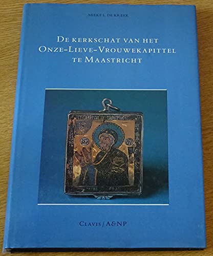 9789071570445: De kerkschat van het Onze-Lieve-Vrouwekapittel te Maastricht (Clavis kunsthistorische monografieën) (Dutch Edition)