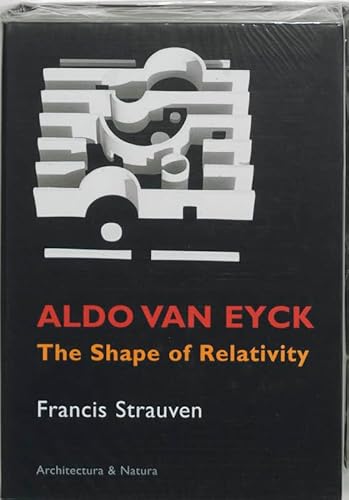 Aldo van Eyck: The Shape of Relativity (9789071570612) by Aldo Van Eyck; Strauven, Francis