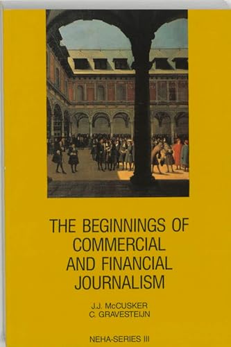 Beginnings of Commercial and Financial Journalism (9789071617270) by McCusker, John J.; Gravesteijn, Cora