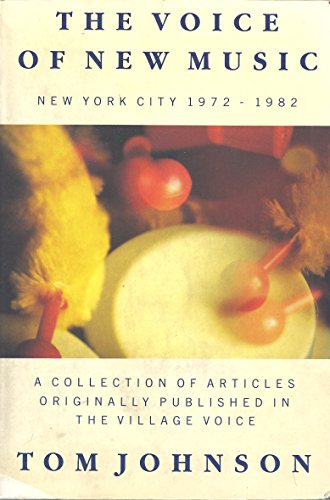 9789071638091: The Voice of New Music: New York City, 1972-1982 - A Collection of Articles Originally Published in the Village Voice by Tom Johnson