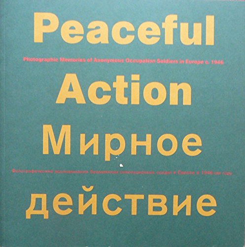 Stock image for Peaceful Action. Photographic Memoories of Anonymous Occupation Soldiers in Europe c. 1946. Collected by Kurt Kaimbel and Sandor Kardos for sale by Pallas Books Antiquarian Booksellers