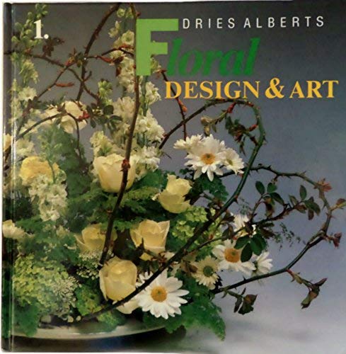 9789071660016: Floral Design & Art: Principles and philosophy of the European art of floral design